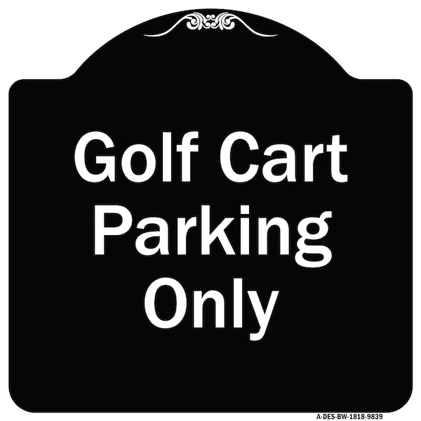 Signmission Designer Series-Golf Cart Parking Only Black & White Heavy-Gauge Aluminum A-DES-BW-1818-9839 - main